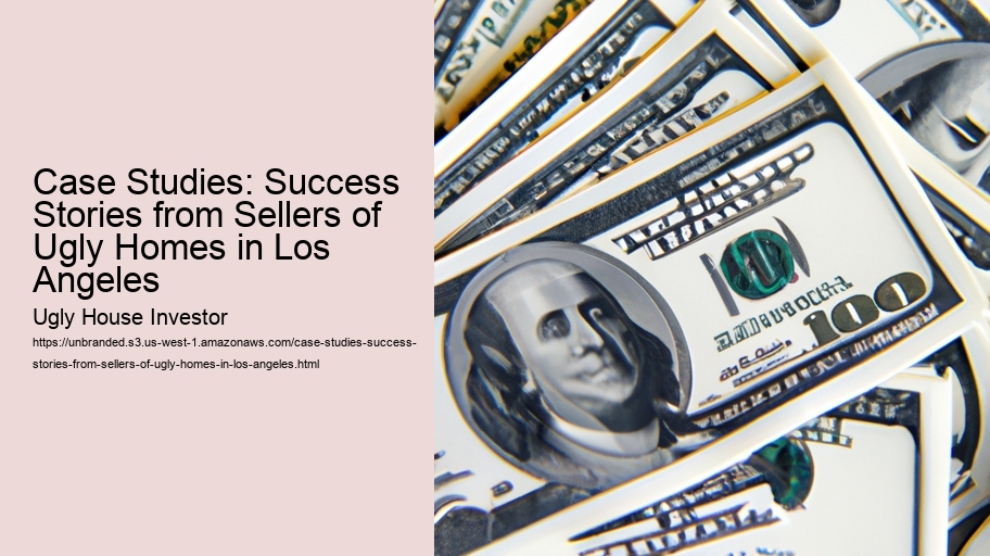 Case Studies: Success Stories from Sellers of Ugly Homes in Los Angeles