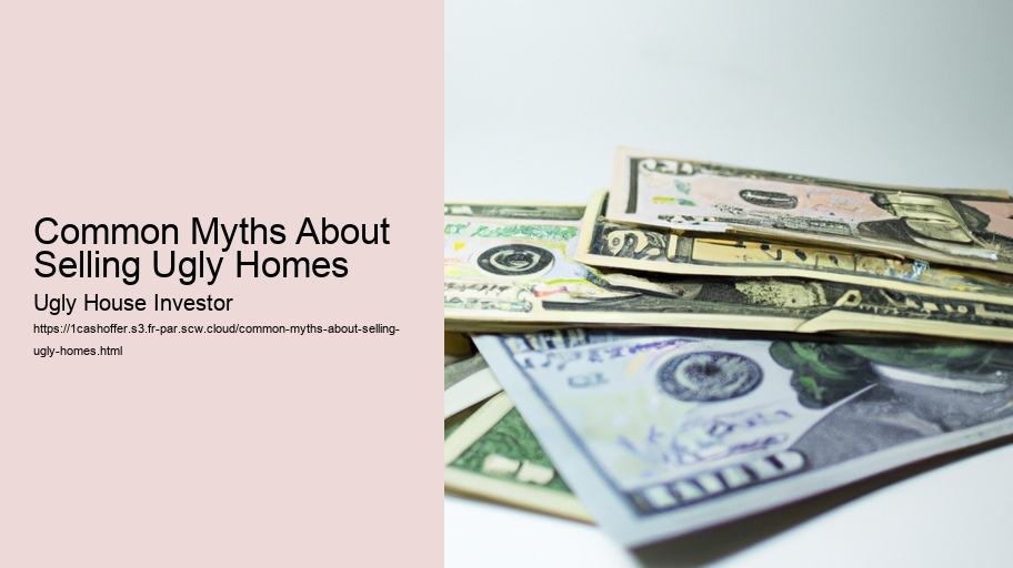 Common Myths About Selling Ugly Homes