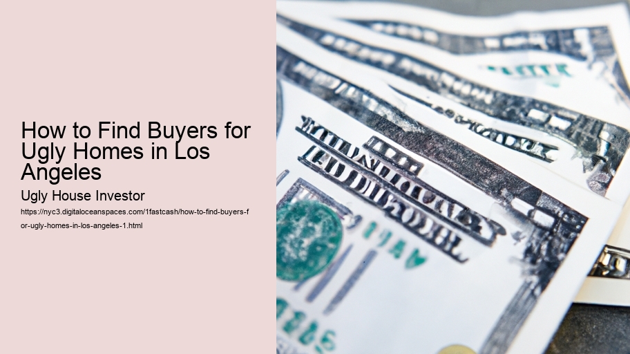 How to Find Buyers for Ugly Homes in Los Angeles