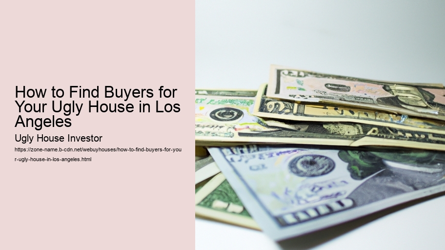 How to Find Buyers for Your Ugly House in Los Angeles