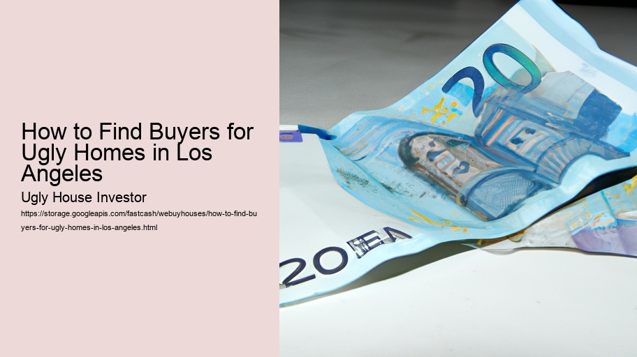 How to Find Buyers for Ugly Homes in Los Angeles