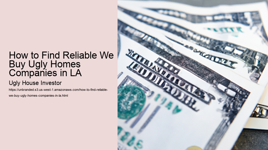 How to Find Reliable We Buy Ugly Homes Companies in LA