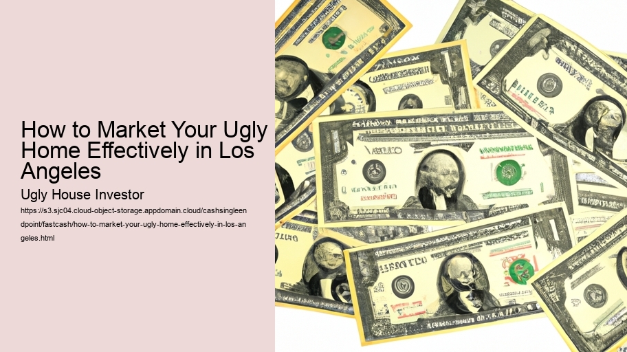 How to Market Your Ugly Home Effectively in Los Angeles