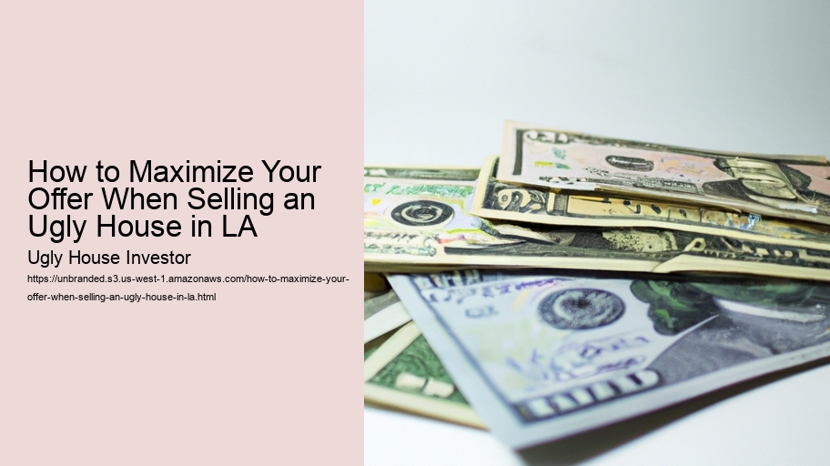How to Maximize Your Offer When Selling an Ugly House in LA