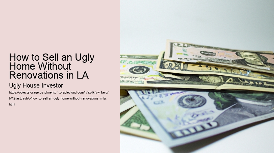 How to Sell an Ugly Home Without Renovations in LA