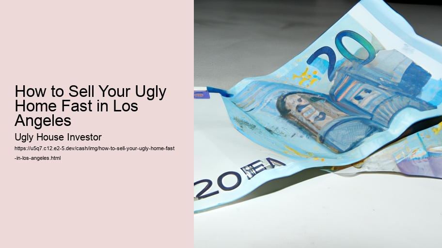 How to Sell Your Ugly Home Fast in Los Angeles