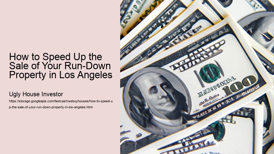 How to Speed Up the Sale of Your Run-Down Property in Los Angeles 