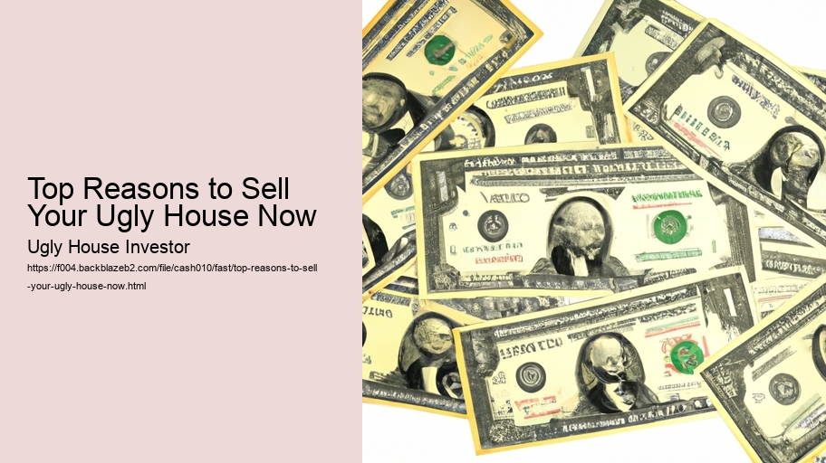 Top Reasons to Sell Your Ugly House Now