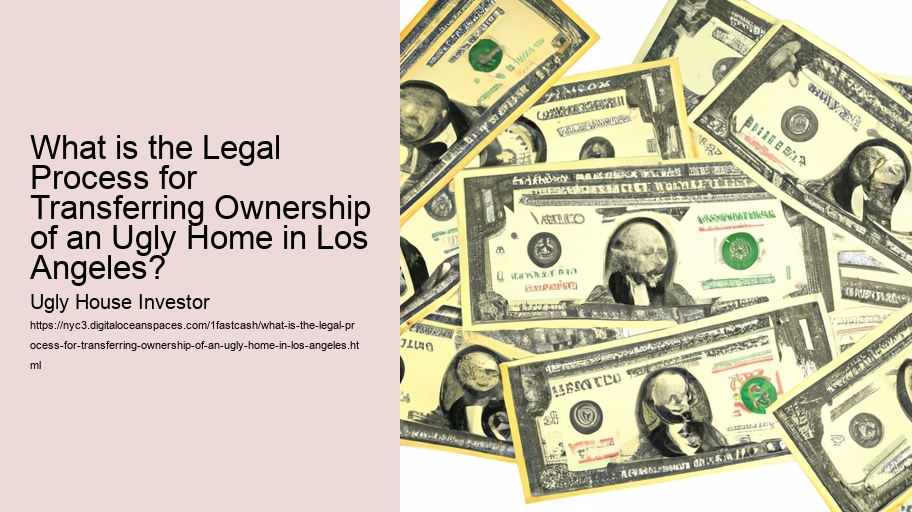 What is the Legal Process for Transferring Ownership of an Ugly Home in Los Angeles?